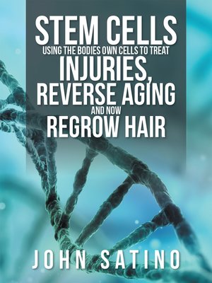 cover image of Stem Cells Using the Bodies Own Cells to Treat Injuries, Reverse Aging and Now Regrow Hair